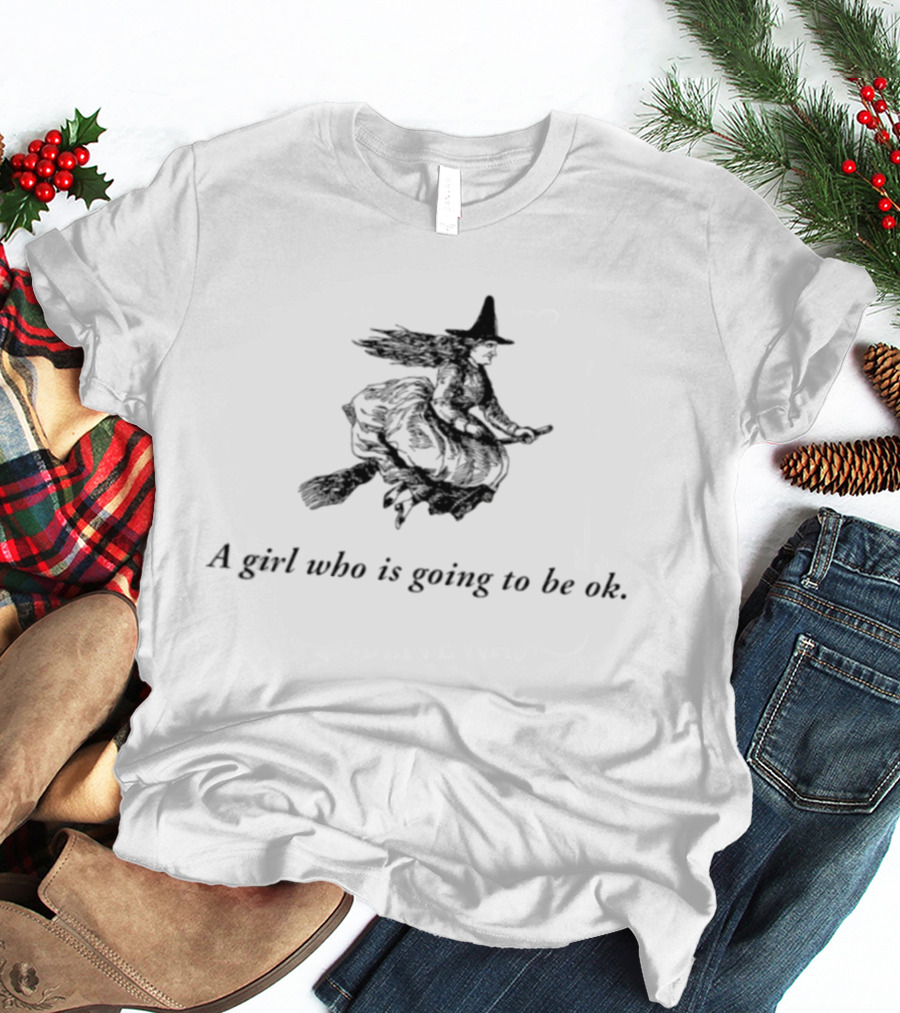 Witch A Girl Who Is Going To Be Ok Halloween T-Shirt