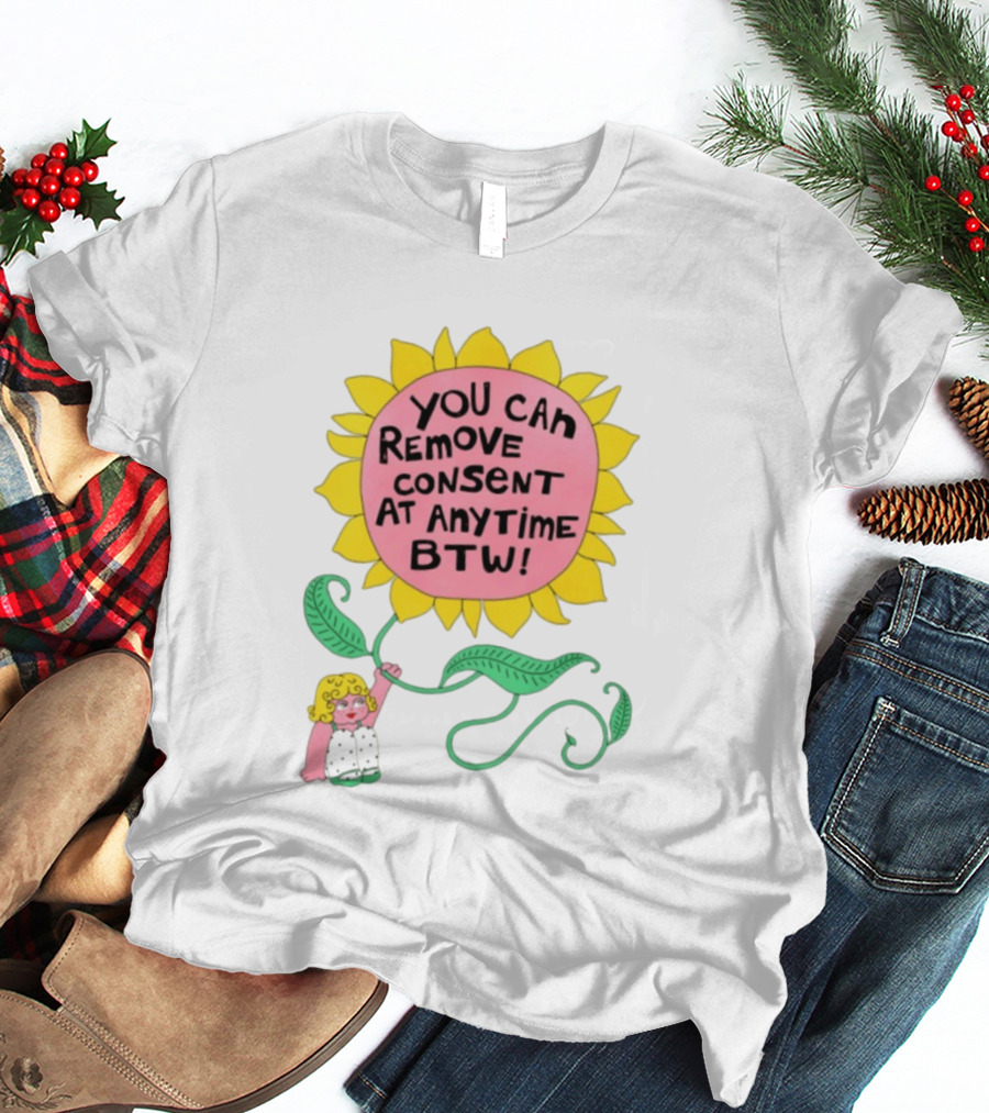 You Can Remove Consent At Anytime Sunflower Message T-Shirt
