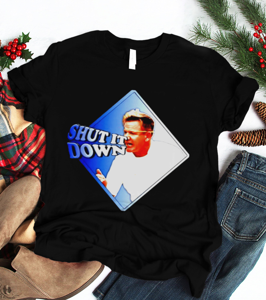 Gordon Ramsay Shut It Down Hell's Kitchen Meme T-Shirt