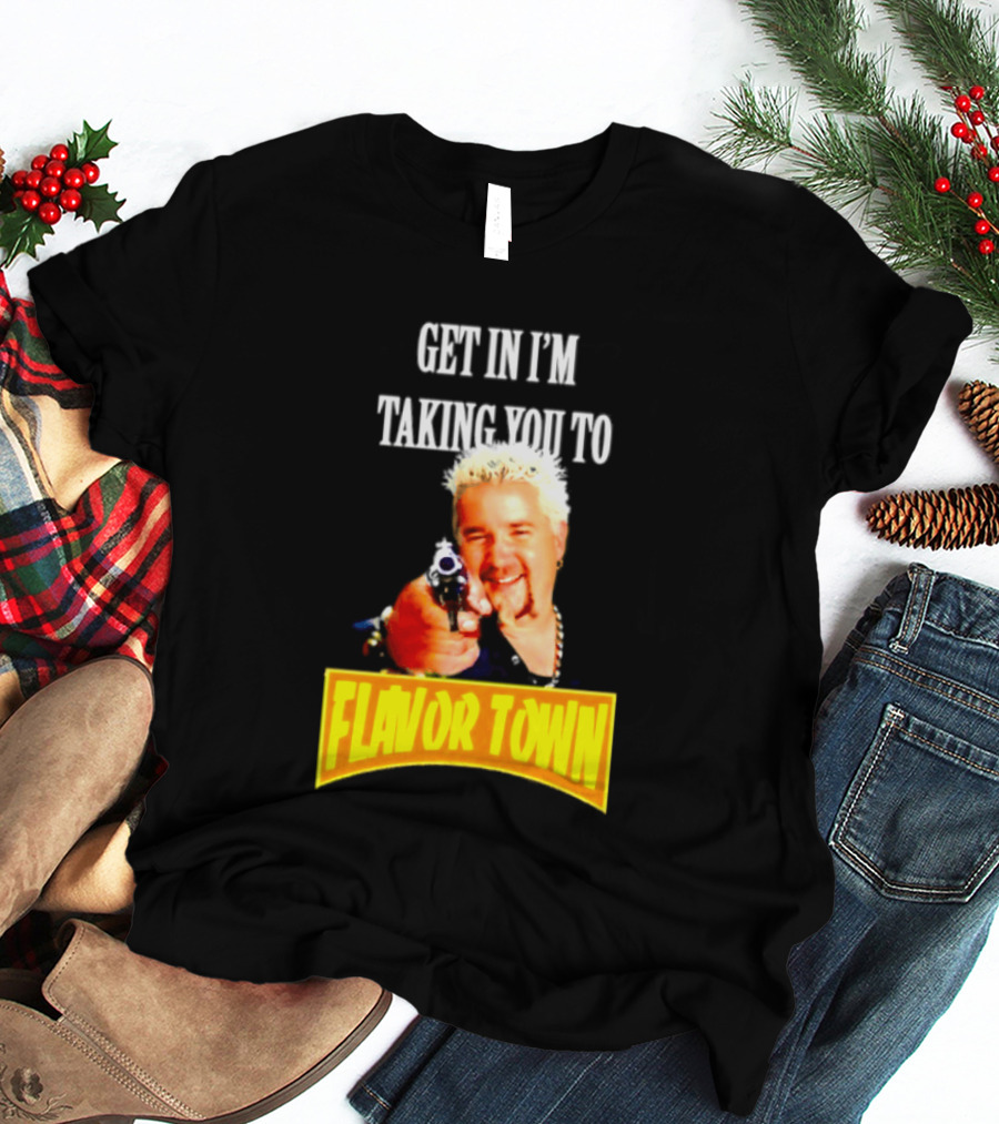Guy Fieri Get In I'm Taking You To Flavor Town Food Adventure T-Shirt
