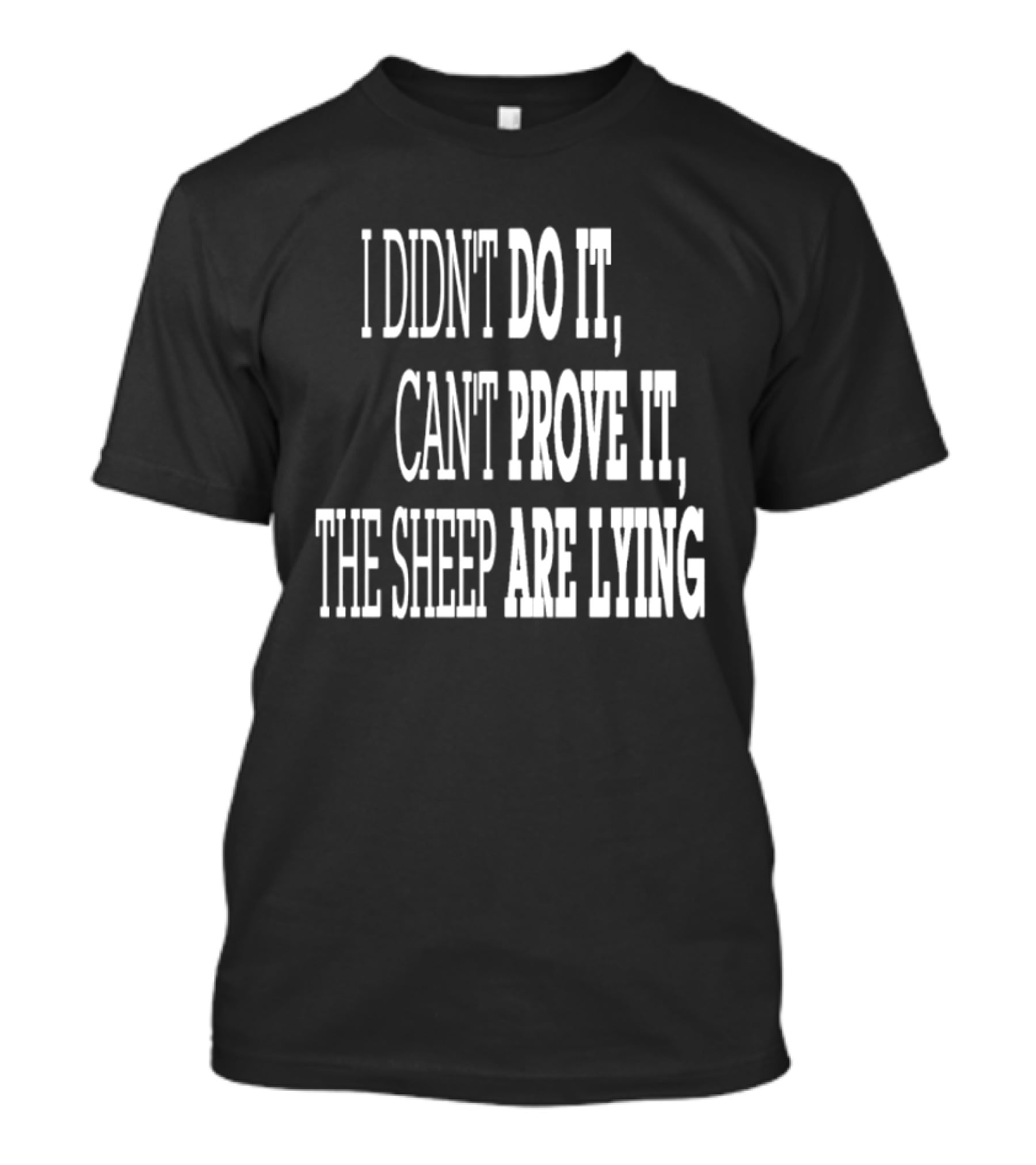 I Didn't Do It Can't Prove It The Sheep Are Lying T-Shirt