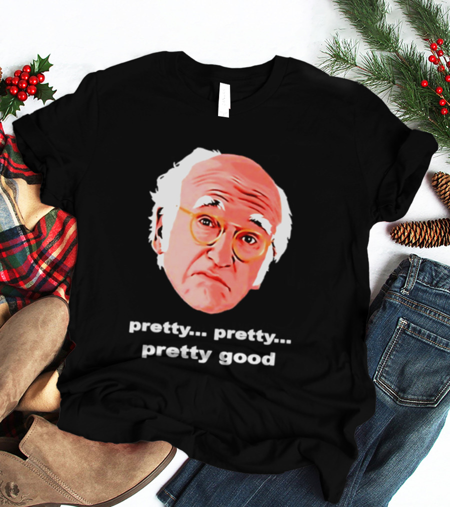 Pretty Pretty Pretty Good Larry David Swag Head T-Shirt