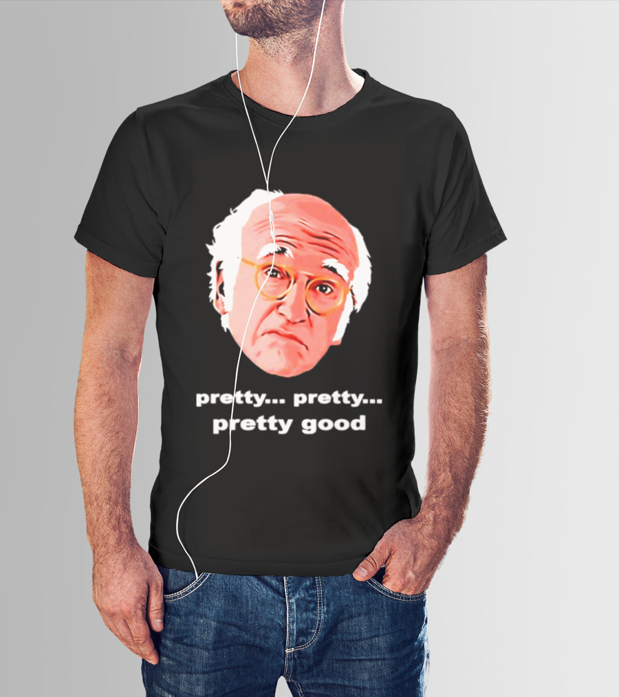Pretty Pretty Pretty Good Larry David Swag Head T-Shirt
