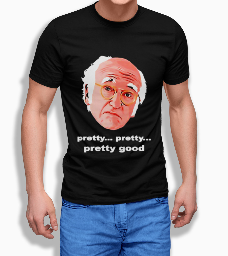 Pretty Pretty Pretty Good Larry David Swag Head T-Shirt
