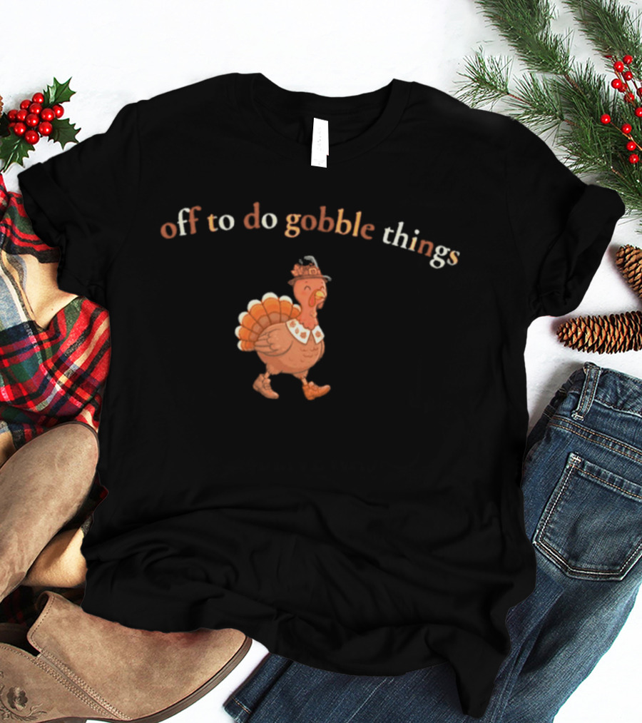 Off To Do Gobble Things Turkey Illustration Thanksgiving 2026 T-Shirt