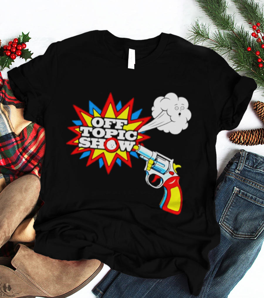 Off Topic Show Podcast Comedy Entertainment Exploding Gun T-Shirt