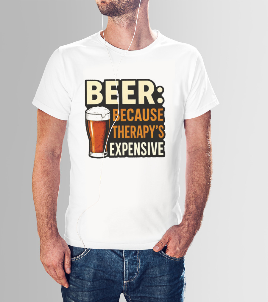BEER Because Therapy's Expensive Drinking T-Shirt