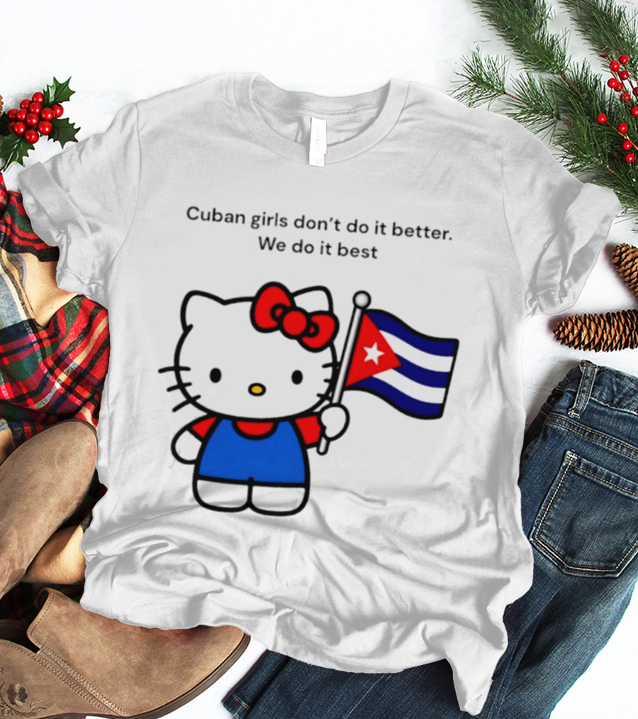 Cuban Girls Don't Do It Better We Do It Best Hello Kitty Holding Cuban Flag T-Shirt