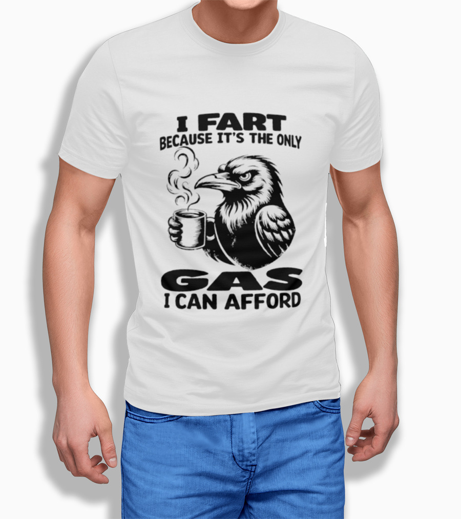 I Fart Because It's The Only Gas I Can Afford Raven Holding Coffee Cup T-Shirt