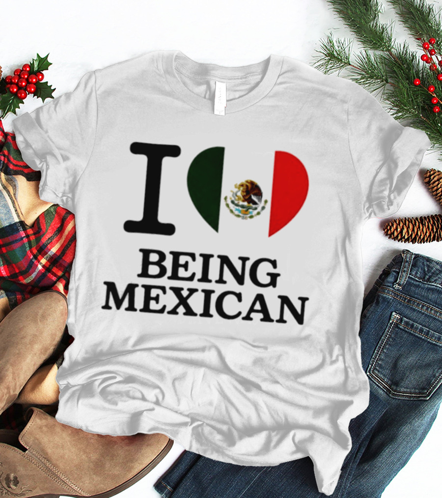 I Love Being Mexican Heart Flag T-Shirt