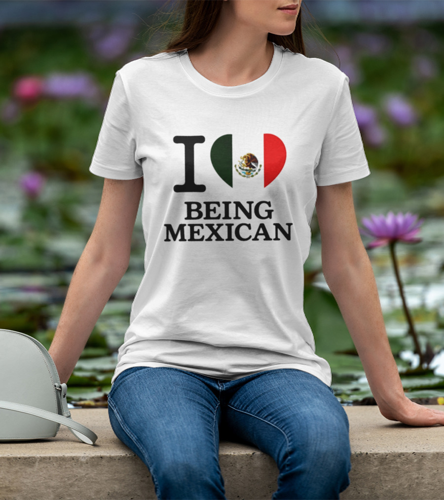 I Love Being Mexican Heart Flag T-Shirt