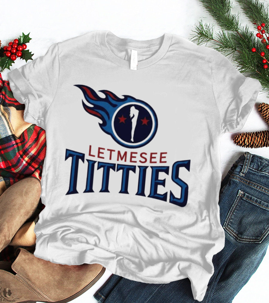 Letmesee Titties Tennessee Titans T-Shirt