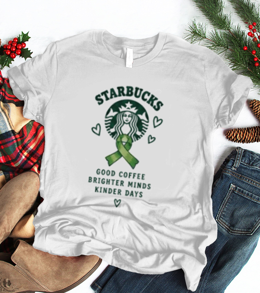 Starbucks Green Ribbon Good Coffee Brighter Minds Kinder Days T-Shirt