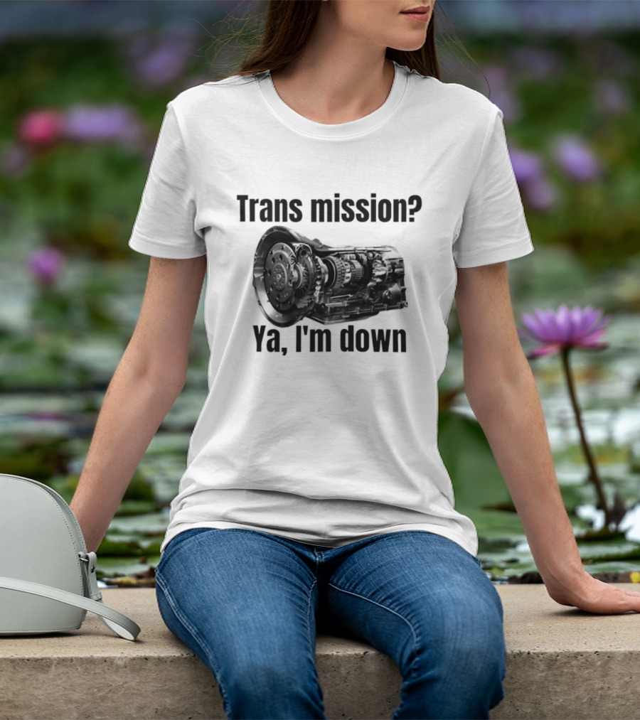 Trans Mission Ya I'm Down Automatic Transmission Humor T-Shirt
