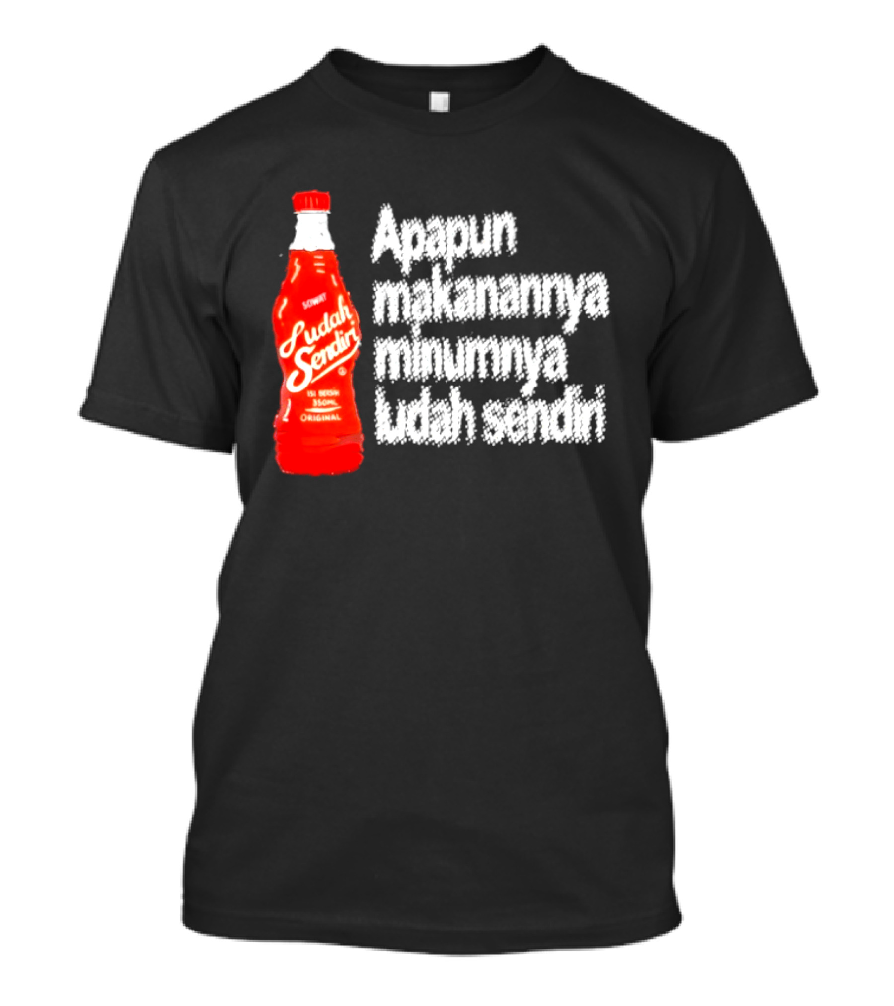 Sosok Minuman Seru Apapun Makanannya Minumnya Ludah Sendiri Original 350ml T-Shirt