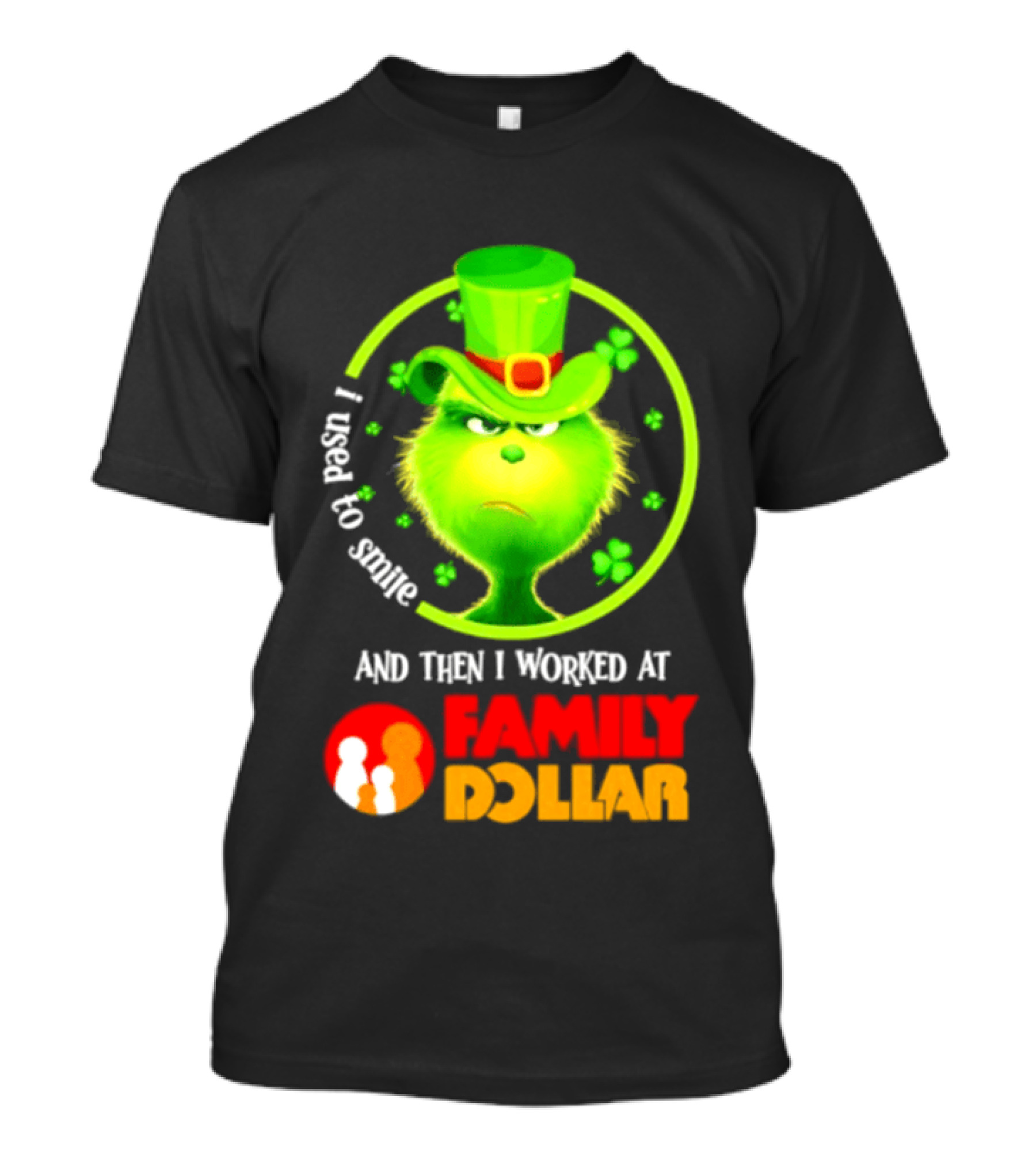 Grinch Christmas 2026 I Used To Smile And Then I Worked At Family Dollar St. Patrick's Day Hat Clover T-Shirt