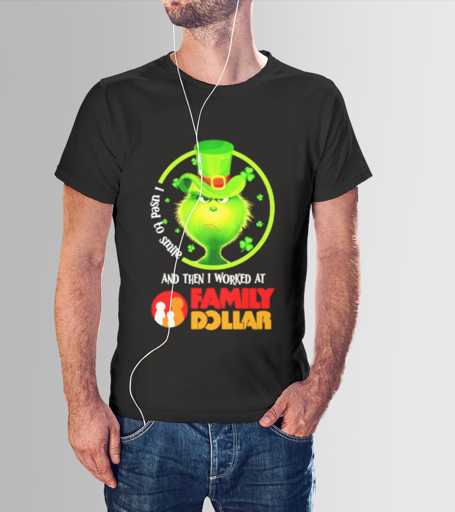 Grinch Christmas 2026 I Used To Smile And Then I Worked At Family Dollar St. Patrick's Day Hat Clover T-Shirt