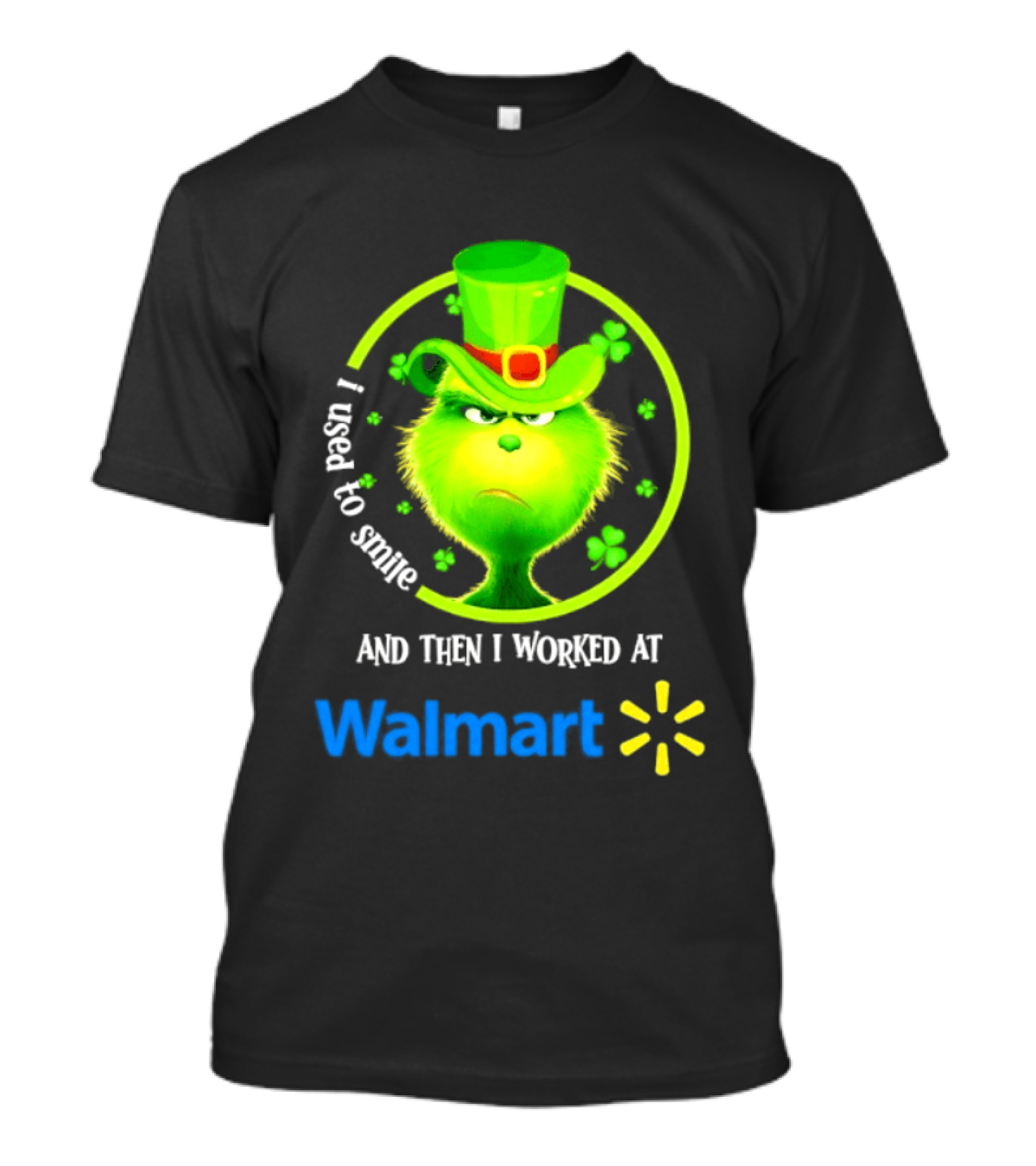 Grinch I Used To Smile Then I Worked At Walmart St Patrick's Day T-Shirt