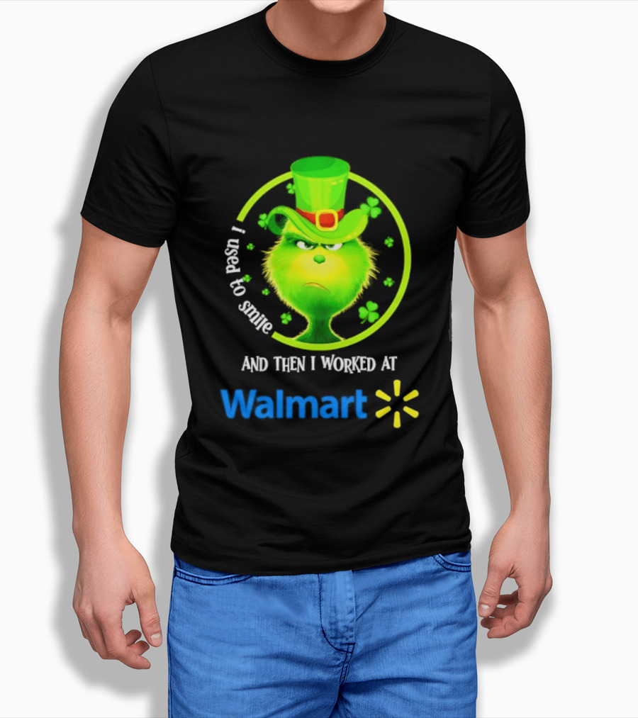 Grinch I Used To Smile Then I Worked At Walmart St Patrick's Day T-Shirt