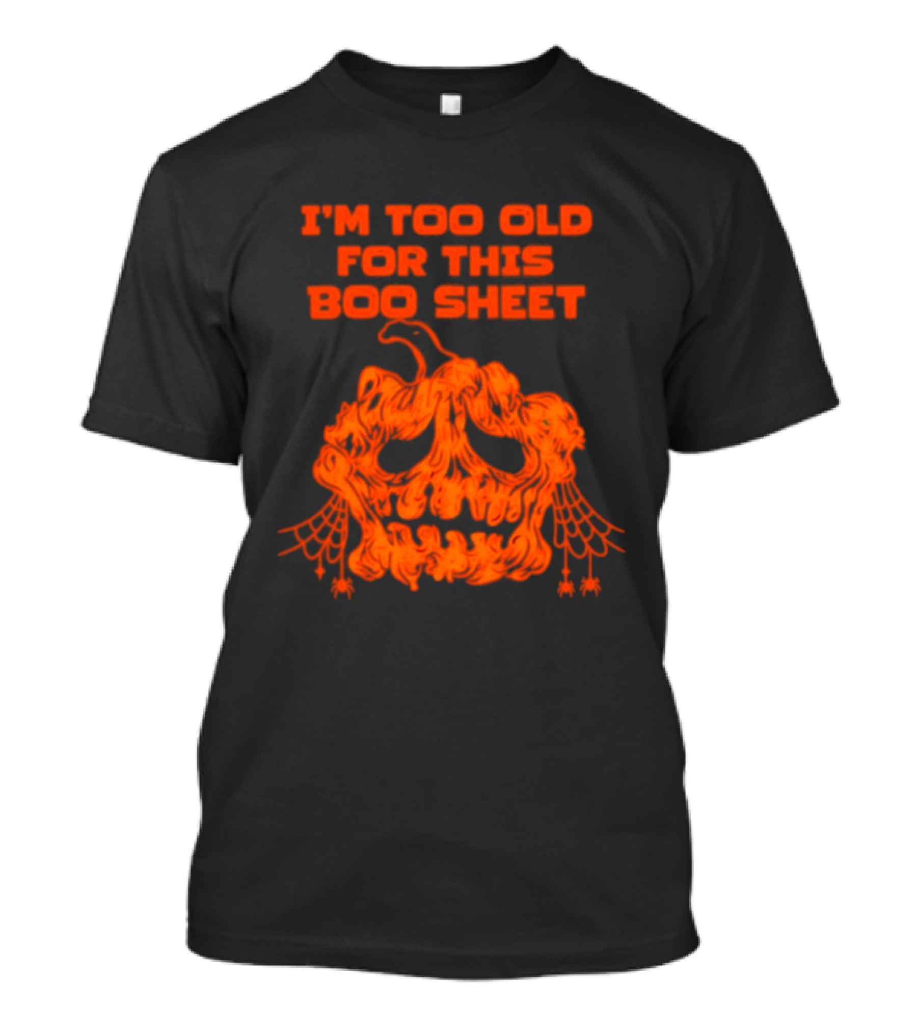 I'm Too Old For This Boo Sheet Pumpkin Halloween Ghost T-Shirt