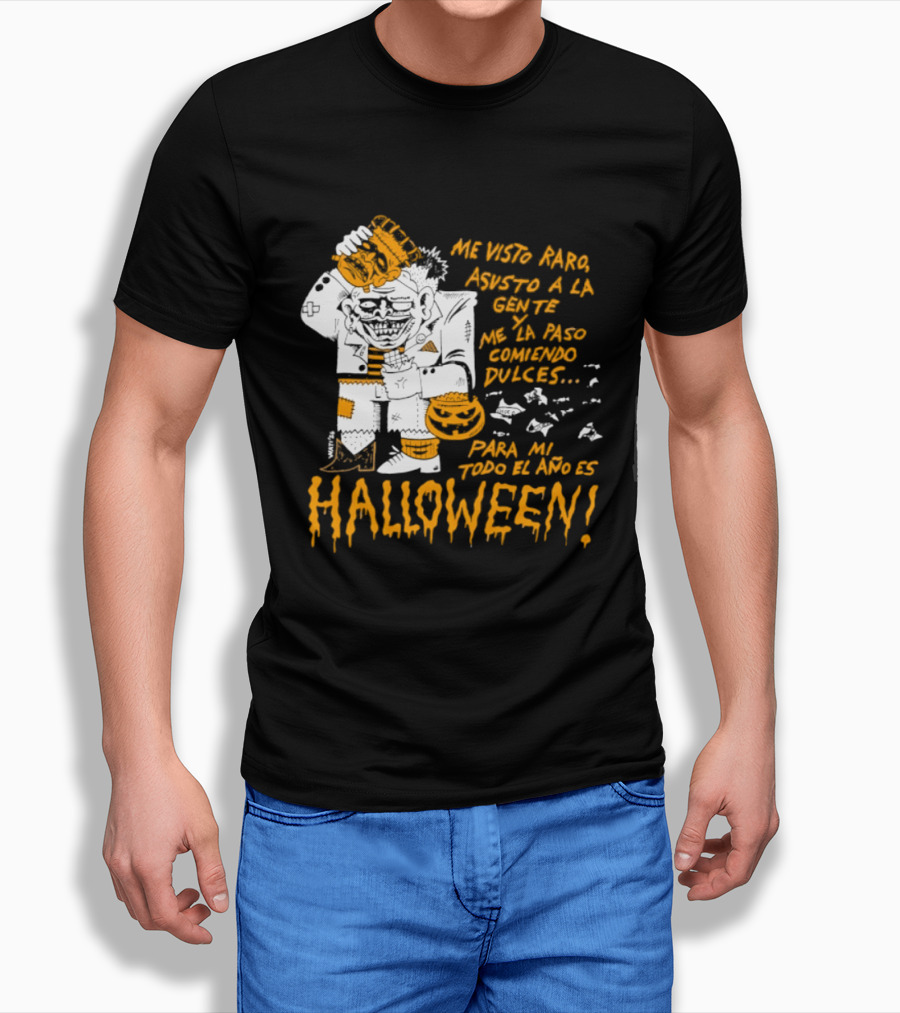 Me Visto Para Asustar A La Gente Me La Paso Ganando Dulces Para Mí Todo El Año Es Halloween T-Shirt