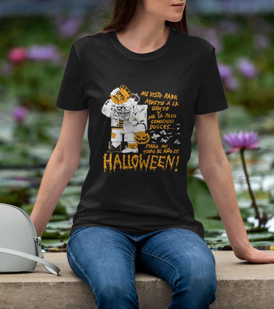Me Visto Para Asustar A La Gente Me La Paso Ganando Dulces Para Mí Todo El Año Es Halloween T-Shirt