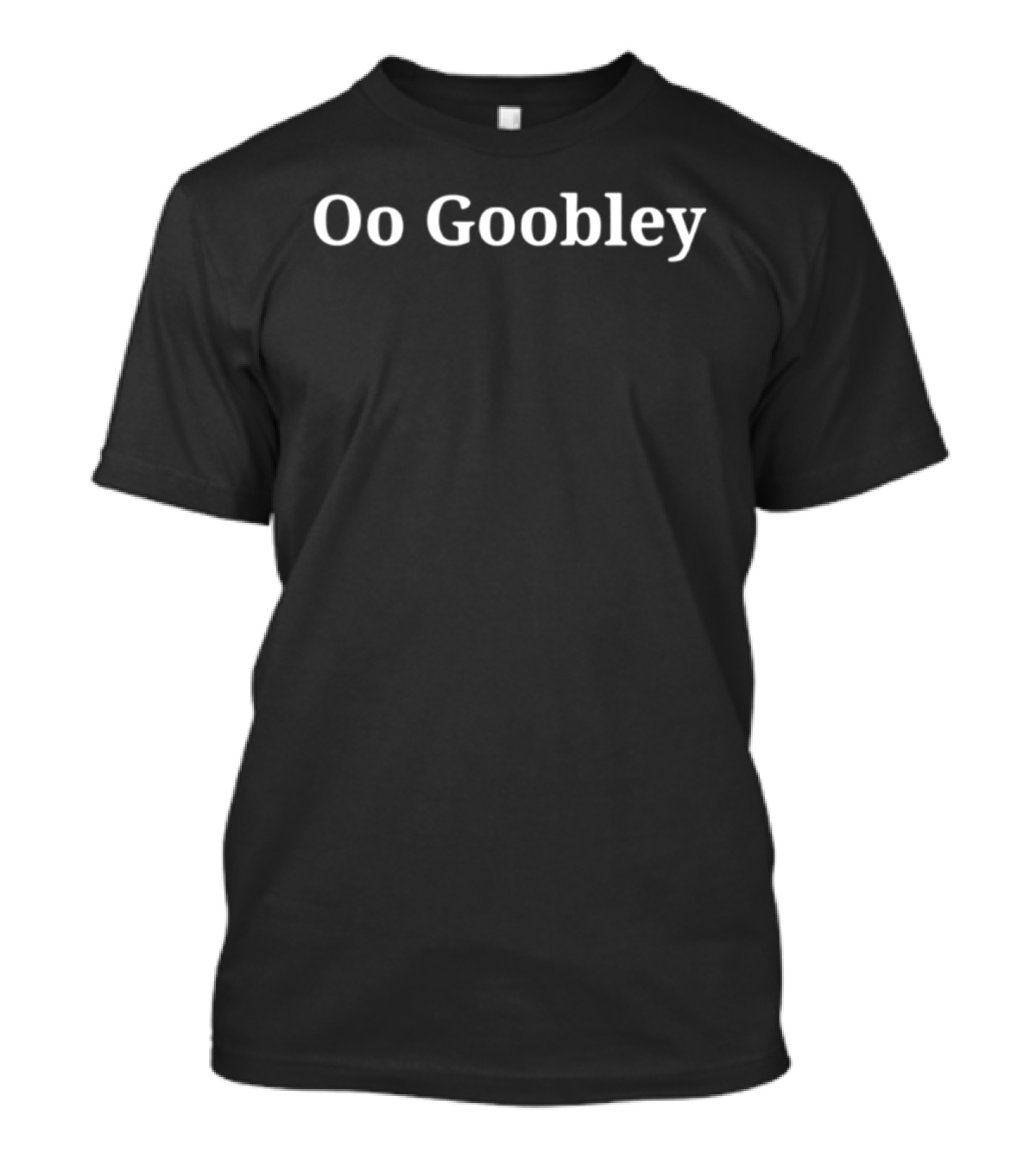 Oo Goobley T-Shirt
