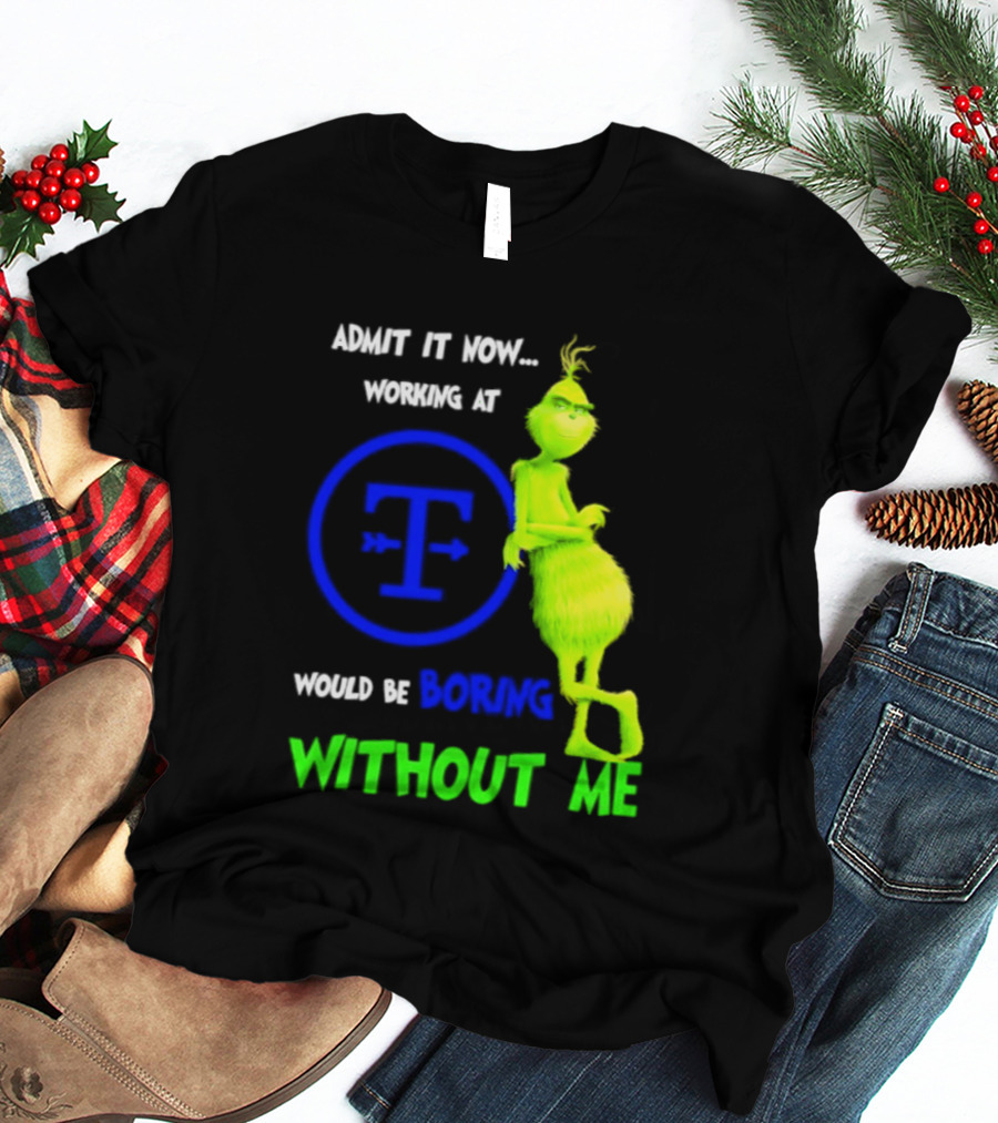 Admit It Now Tyson Foods Grinch Would Be Boring Without Me Christmas 2026 T-Shirt