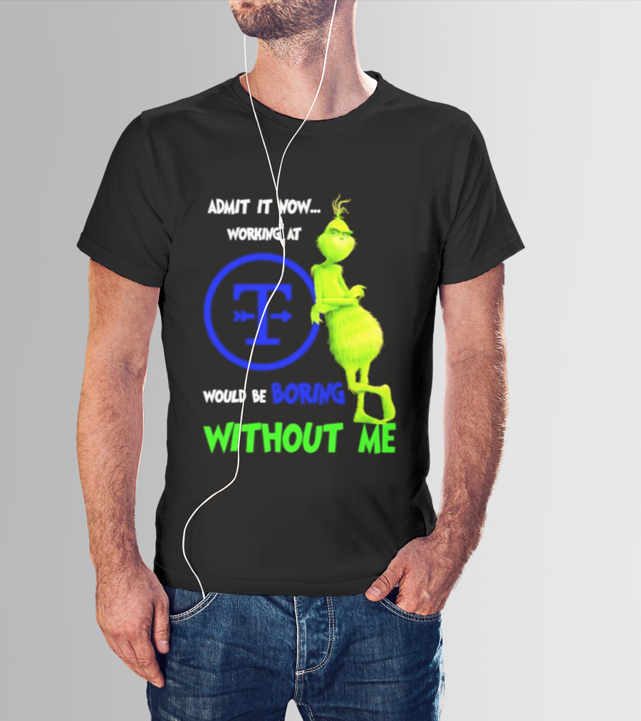 Admit It Now Tyson Foods Grinch Would Be Boring Without Me Christmas 2026 T-Shirt