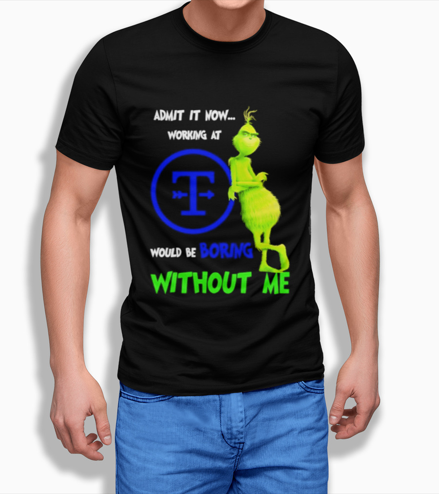 Admit It Now Tyson Foods Grinch Would Be Boring Without Me Christmas 2026 T-Shirt