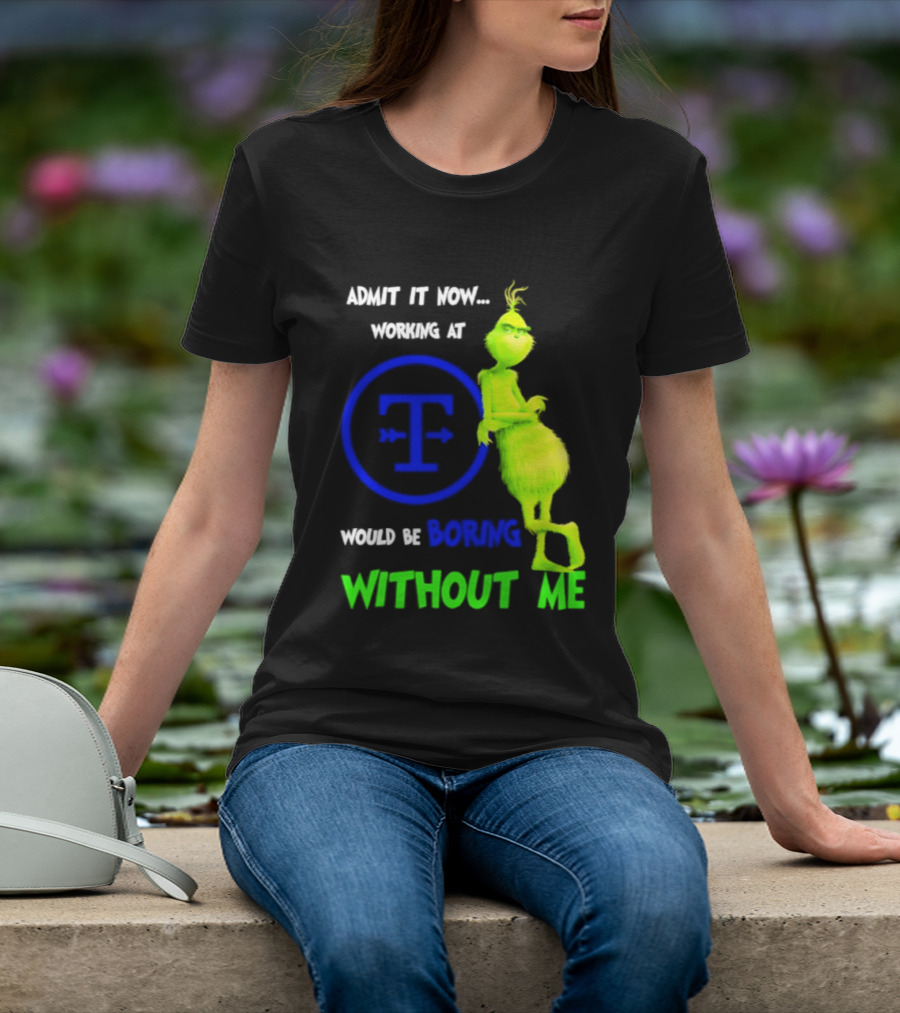 Admit It Now Tyson Foods Grinch Would Be Boring Without Me Christmas 2026 T-Shirt