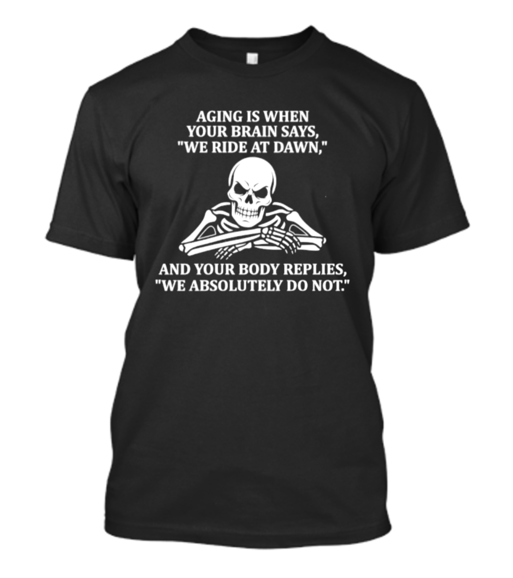 Skeleton Aging Humor We Ride At Dawn But Your Body Says No T-Shirt