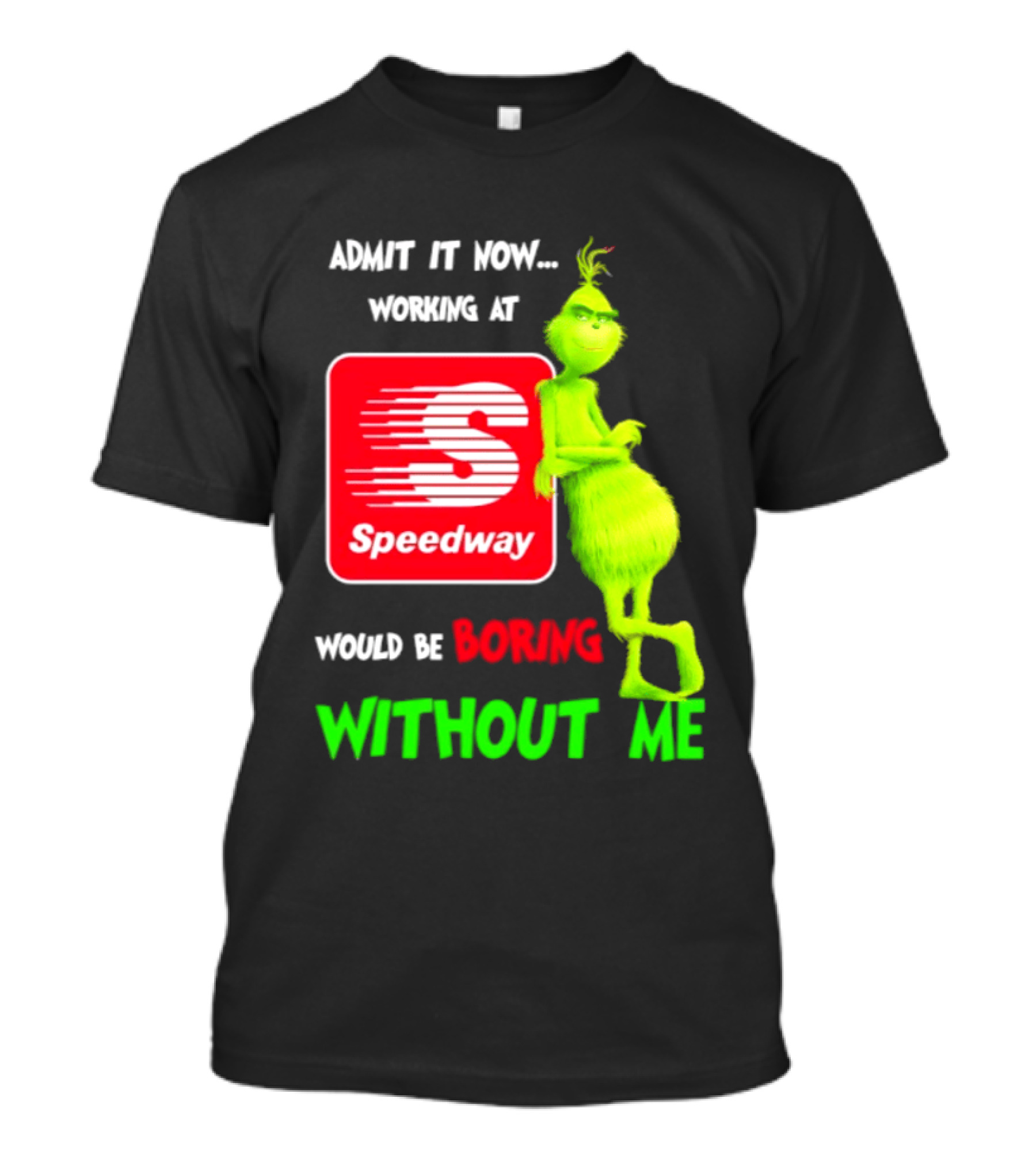Admit It Now Speedway Grinch Christmas 2026 Working At Would Be Boring Without Me T-Shirt