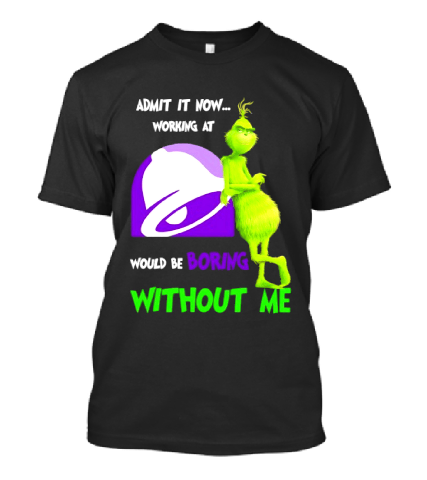 Taco Bell Grinch Admit It Now Working At Would Be Boring Without Me Christmas 2026 T-Shirt