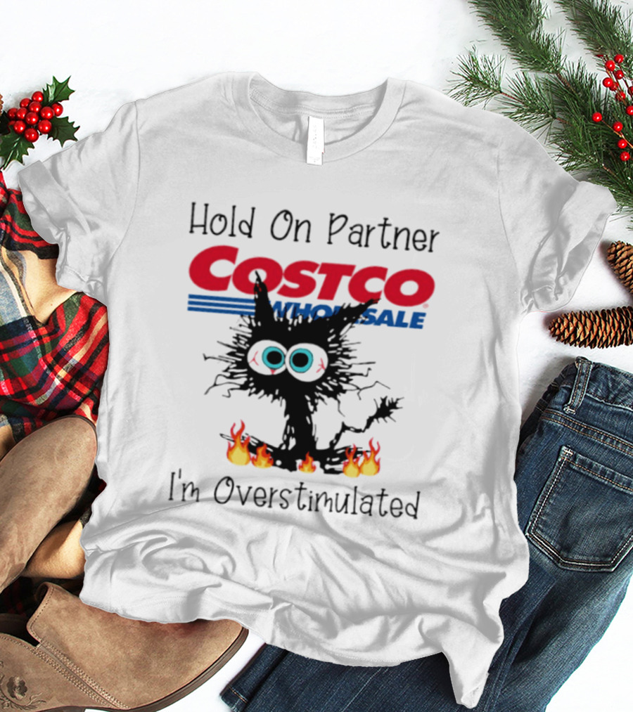 Hold On Partner Costco Wholesale Cat I'm Overstimulated 2026 T-Shirt