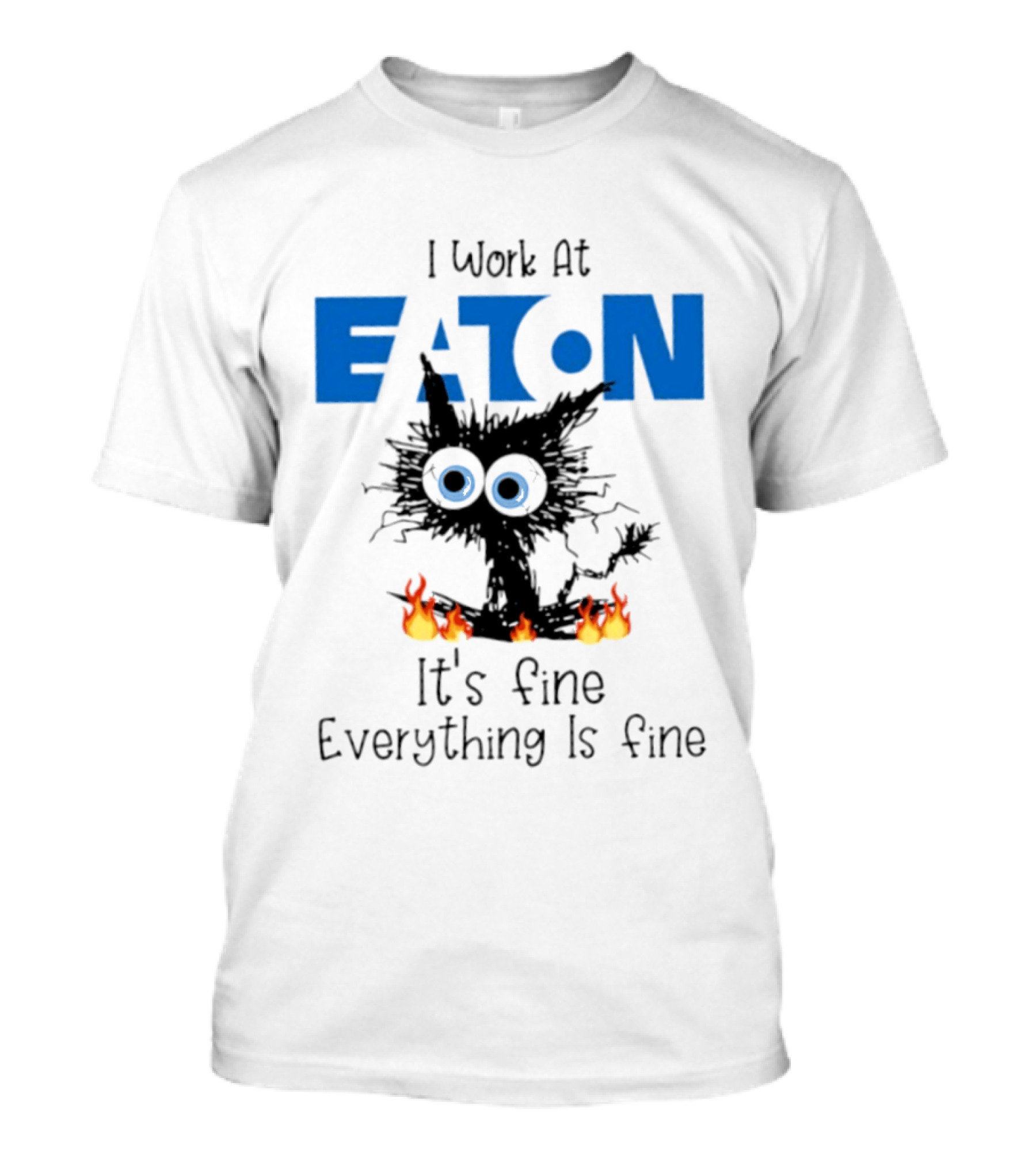 I Work At Eaton Corporation Cat It's Fine Everything Is Fine 2026 T-Shirt