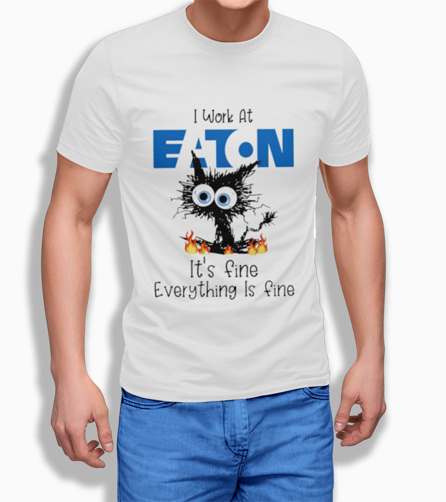 I Work At Eaton Corporation Cat It's Fine Everything Is Fine 2026 T-Shirt