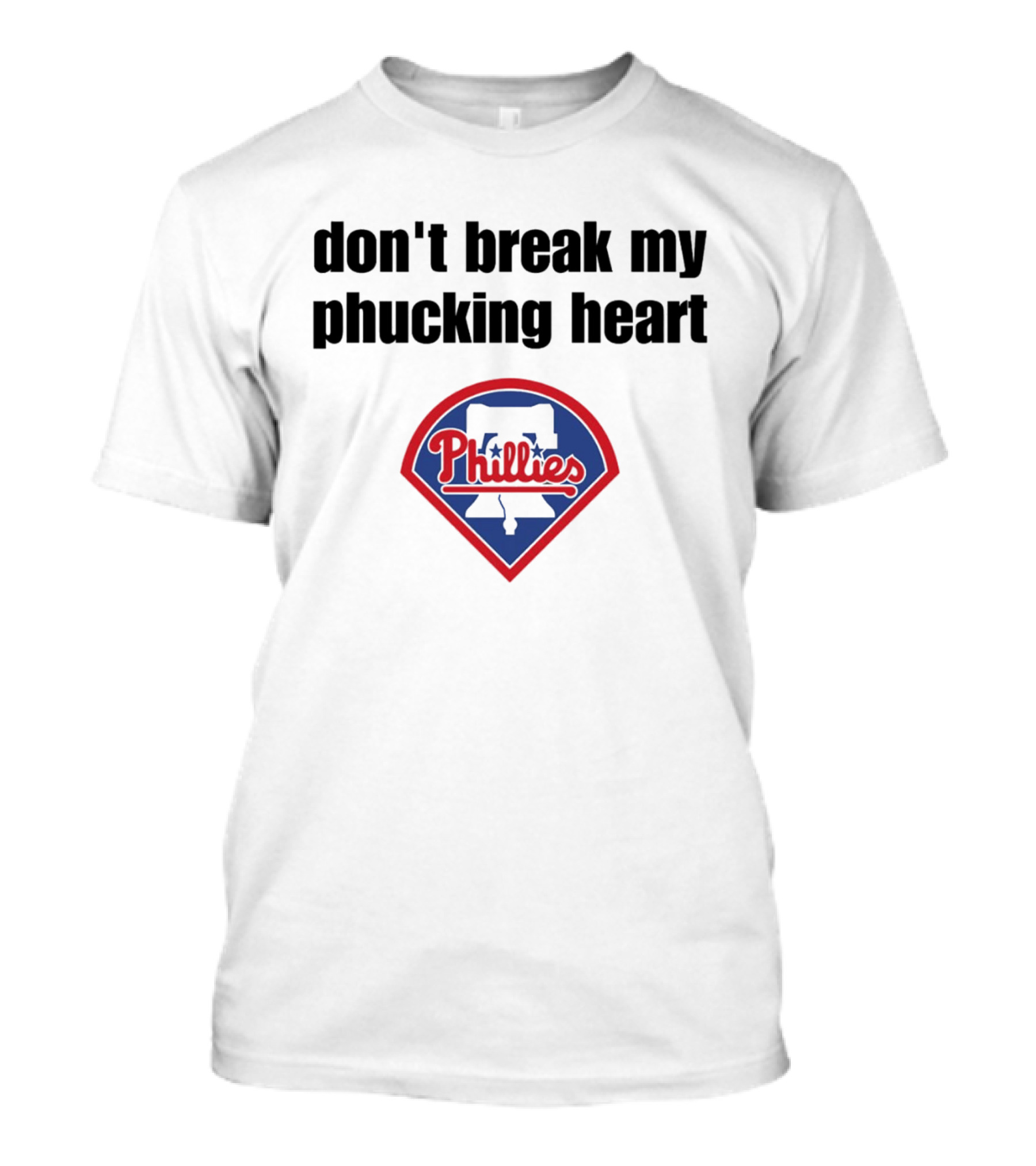 Dont Break My Phucking Heart Phillies Baseball Meme Philadelphia T-Shirt