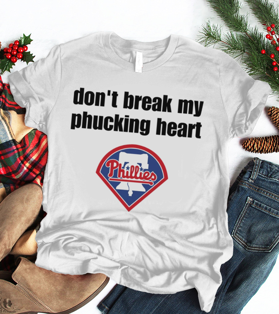 Dont Break My Phucking Heart Phillies Baseball Meme Philadelphia T-Shirt