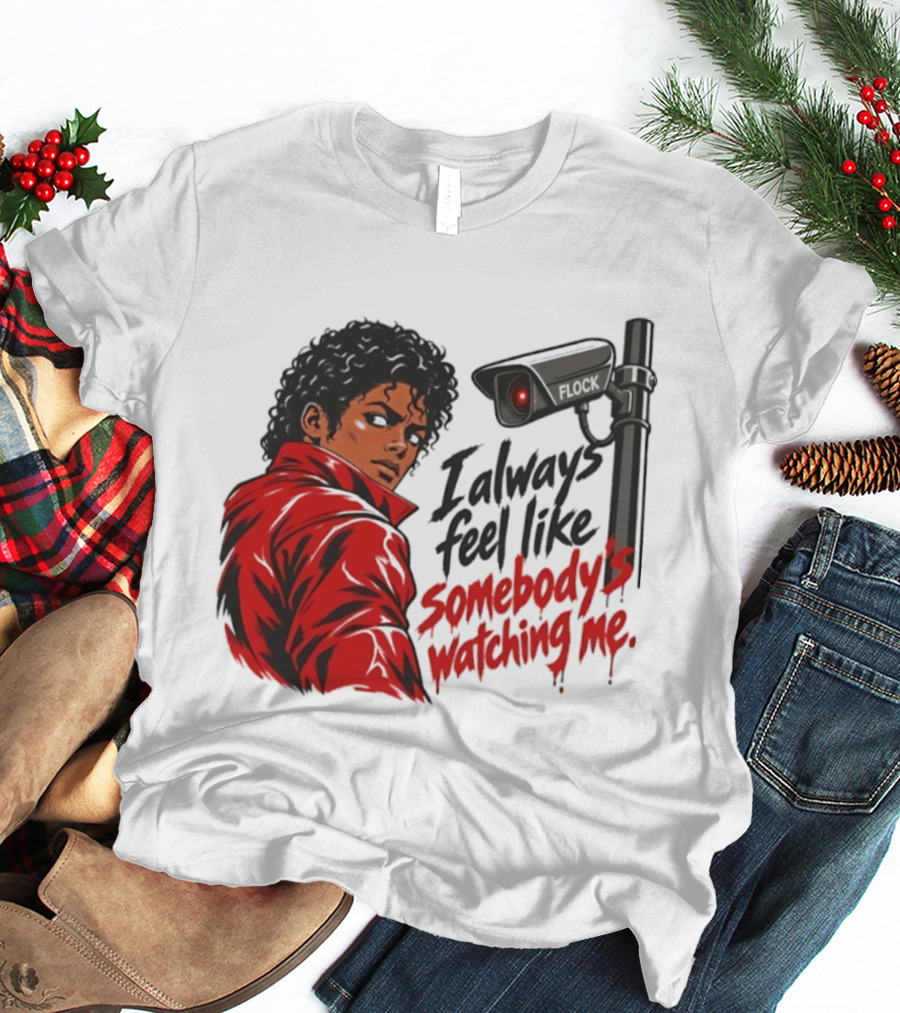 I Always Feel Like Somebody's Ing Me Jackson Red Jacket Surveillance Camera T-Shirt