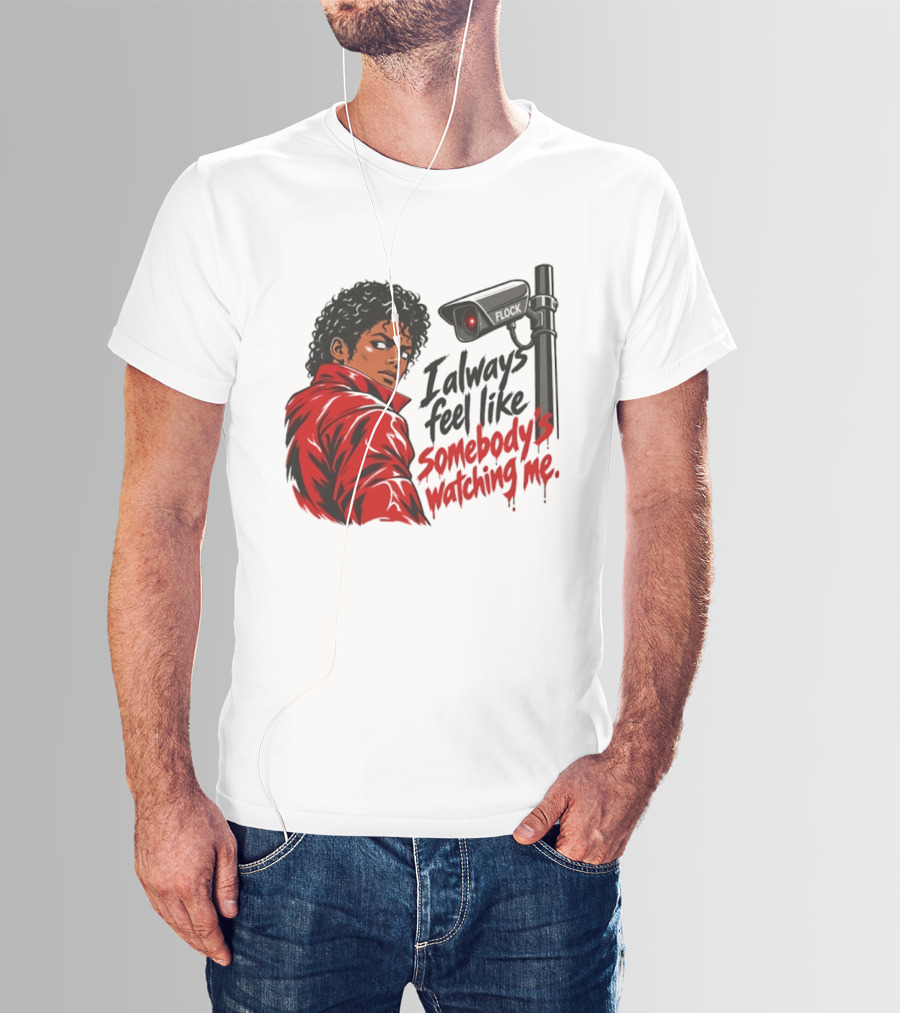 I Always Feel Like Somebody's Ing Me Jackson Red Jacket Surveillance Camera T-Shirt