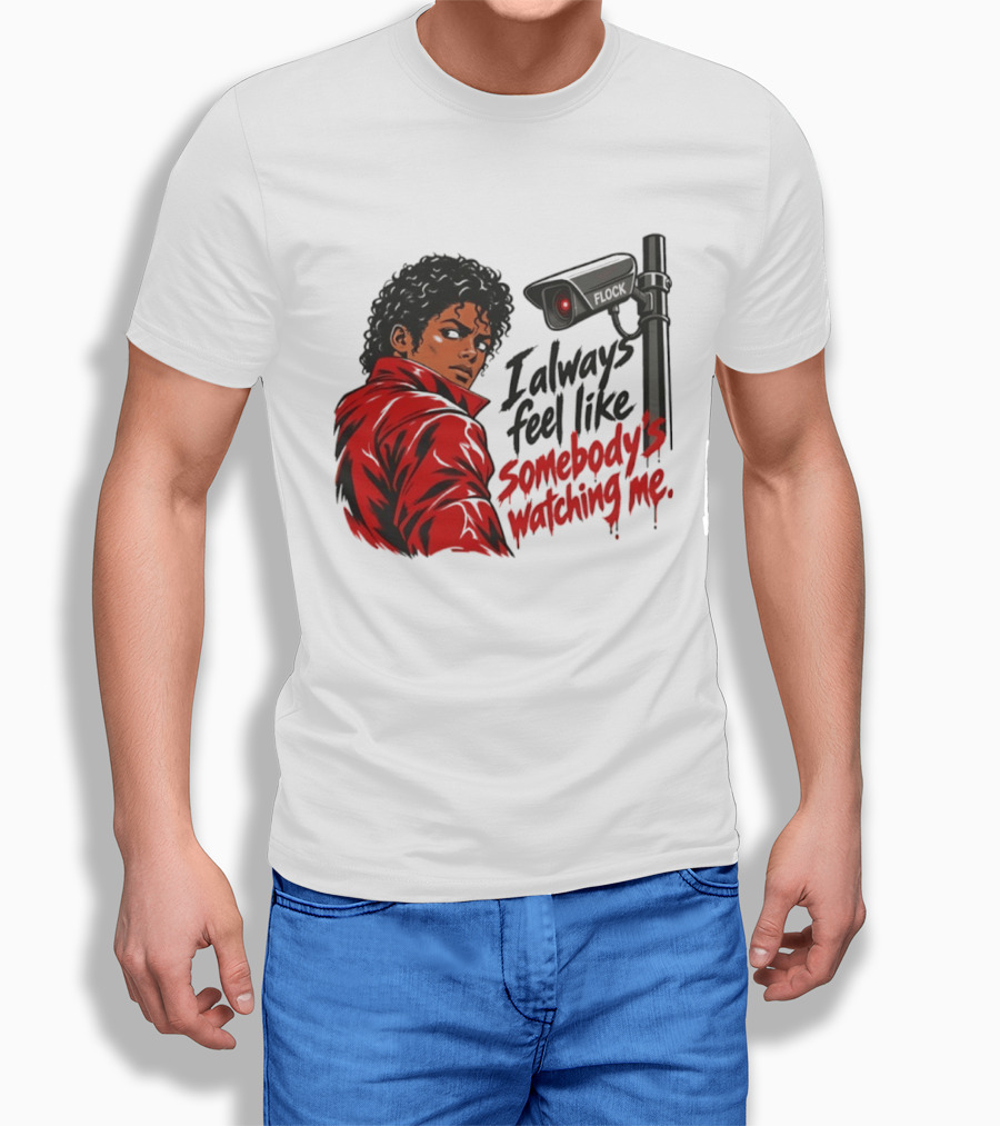 I Always Feel Like Somebody's Ing Me Jackson Red Jacket Surveillance Camera T-Shirt