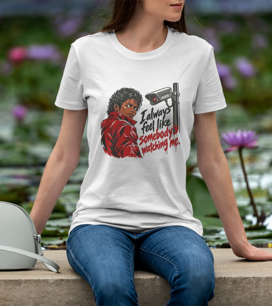 I Always Feel Like Somebody's Ing Me Jackson Red Jacket Surveillance Camera T-Shirt