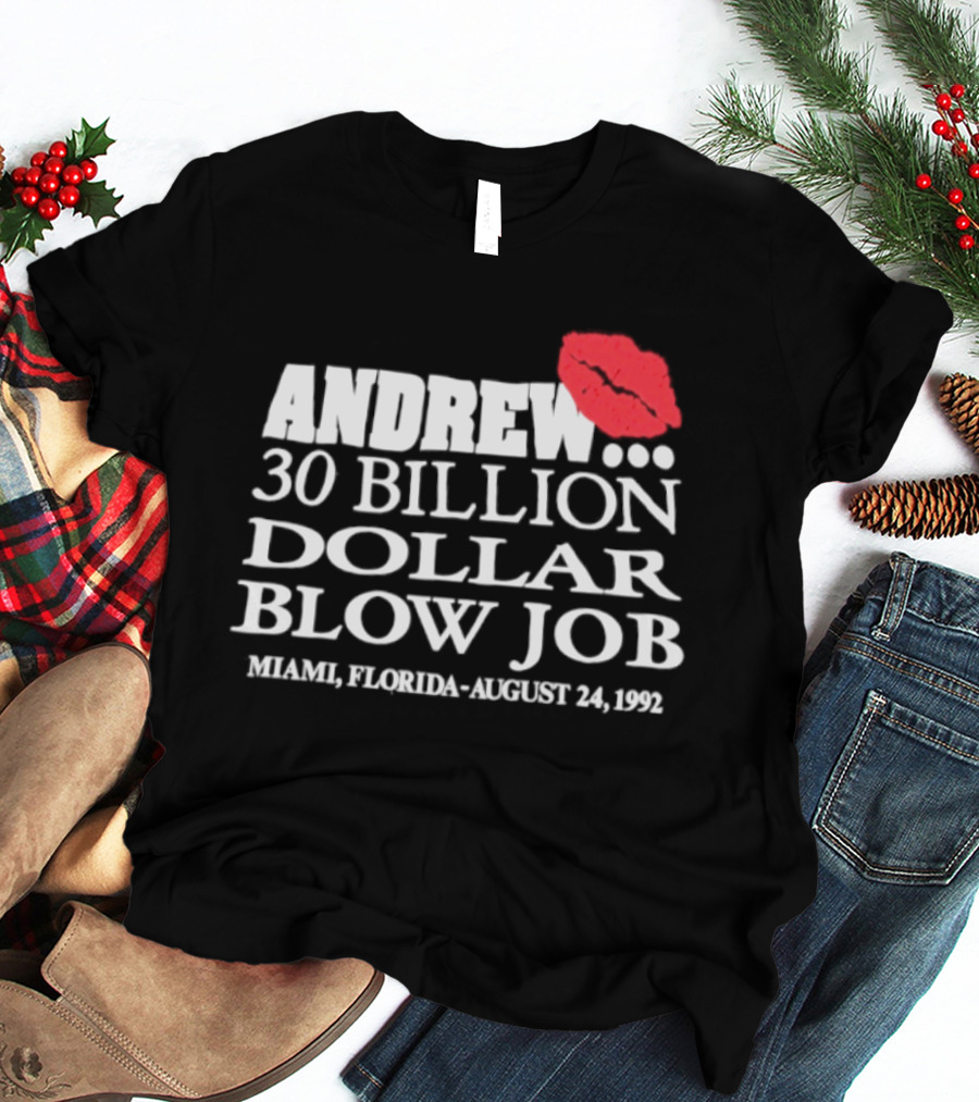 Andrew 30 Billion Dollar Blow Job Miami Florida August 24 1992 T-Shirt