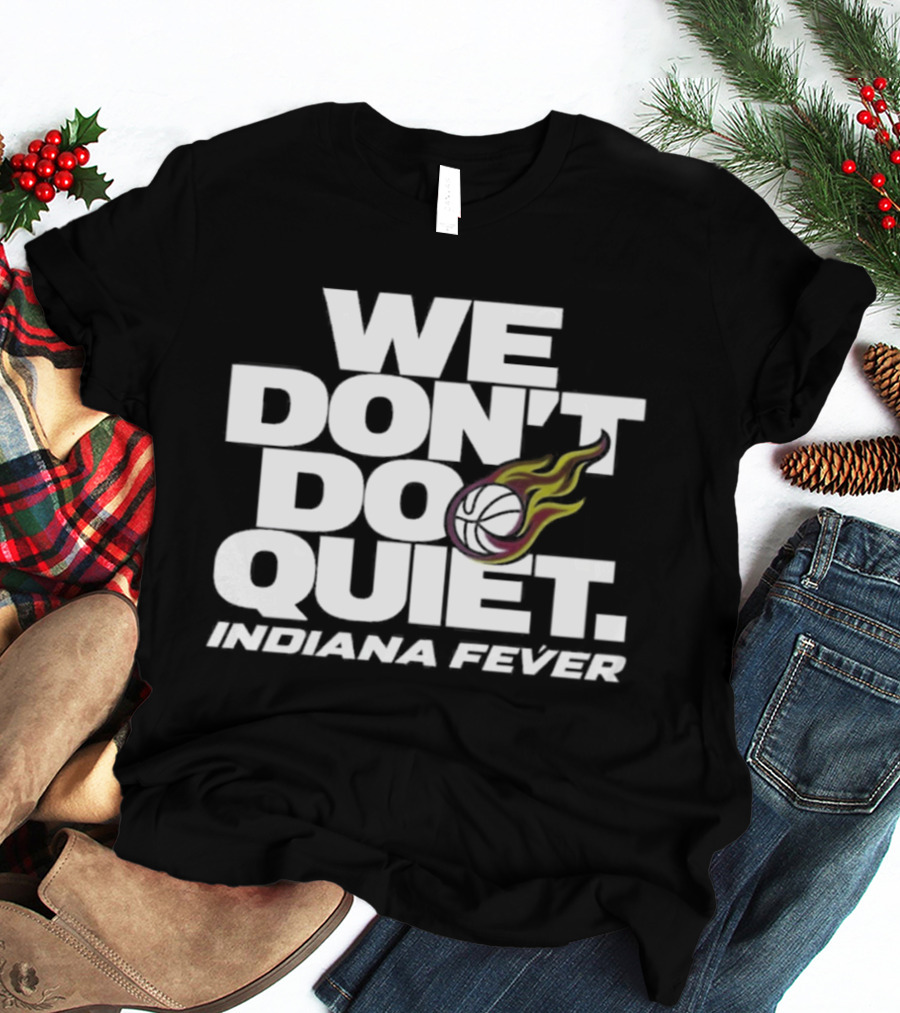 We Don't Do Quiet Indiana Fever Volleyball Flame T-Shirt