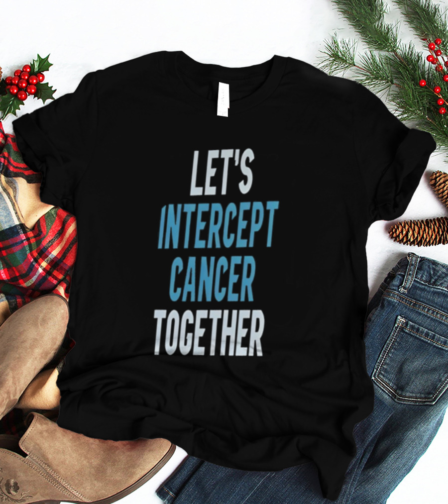 Let's Intercept Cancer Together T-Shirt