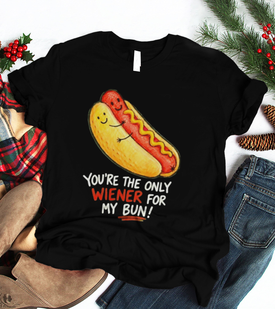 You're The Only Wiener For My Bun Funny Hot Dog Humor T-Shirt
