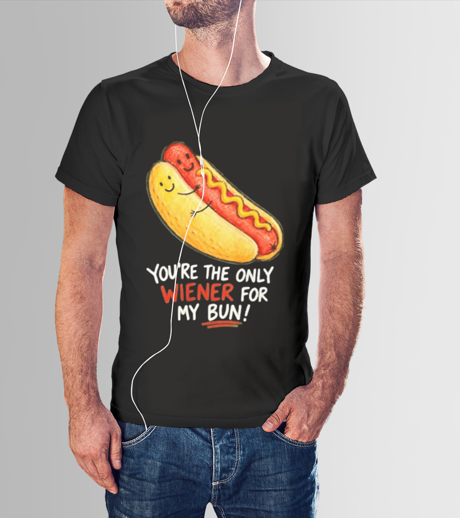 You're The Only Wiener For My Bun Funny Hot Dog Humor T-Shirt