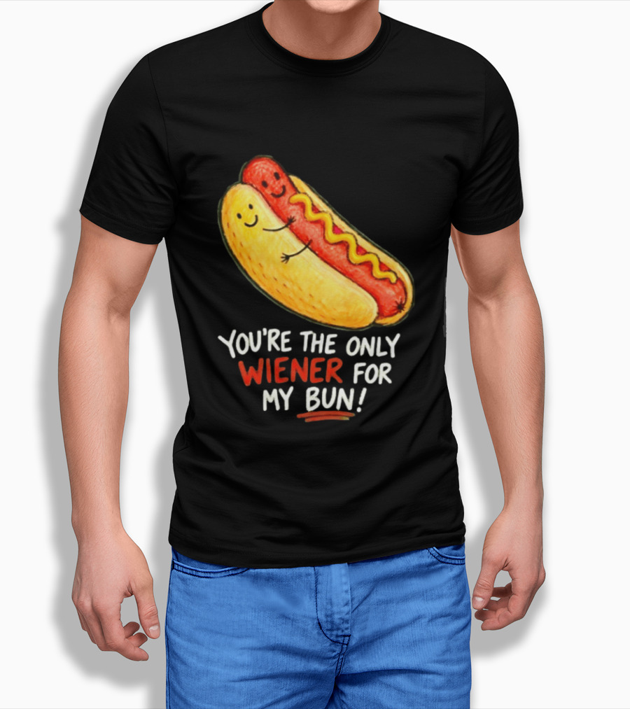You're The Only Wiener For My Bun Funny Hot Dog Humor T-Shirt