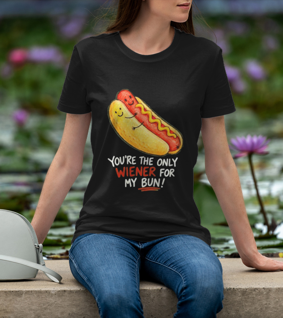 You're The Only Wiener For My Bun Funny Hot Dog Humor T-Shirt